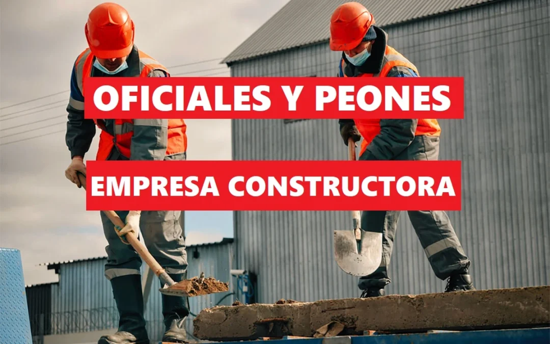 Oficiales de 1ª y Peones Especializados en Construcción